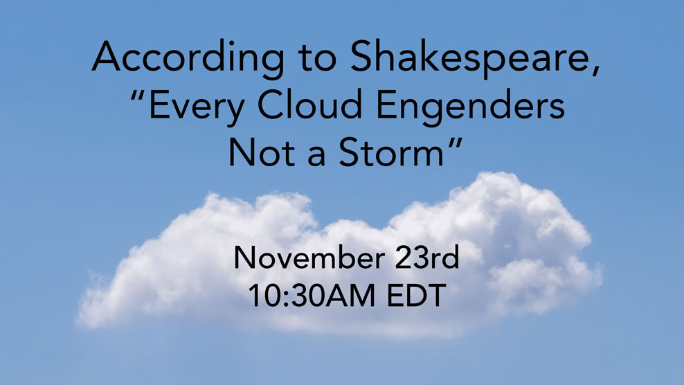 Webinar: According to Shakespeare, Every Cloud Engenders Not a Storm