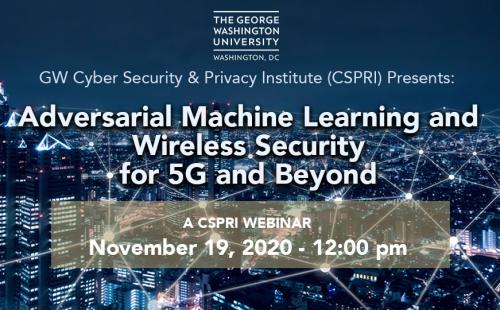 CSPRI Webinar: Adversarial Machine Learning and Wireless Security for 5G and Beyond